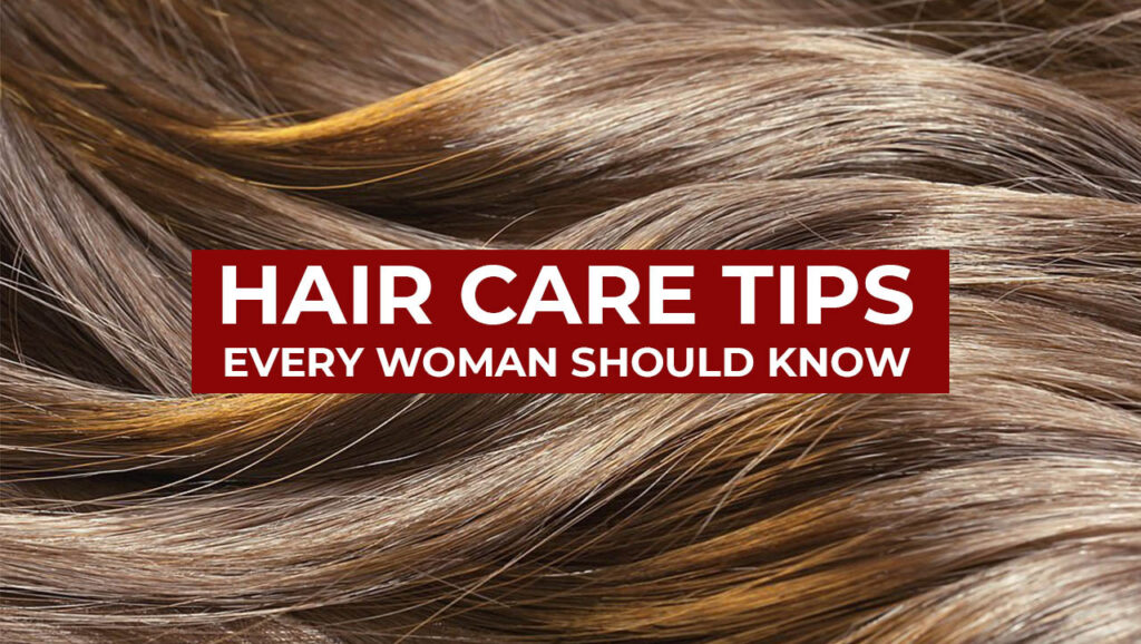 Hair Care Tips Every Woman Should Know
