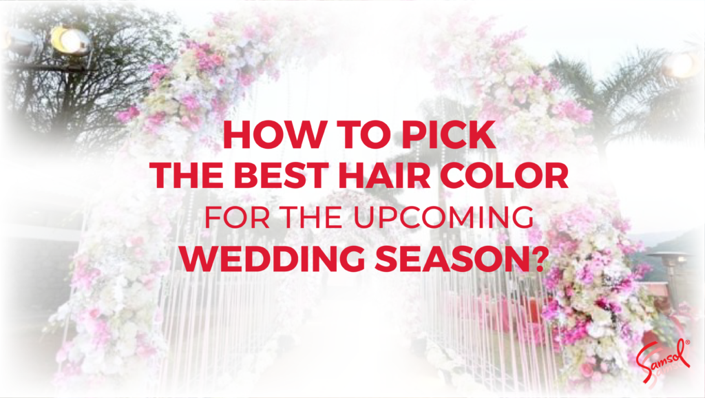 HOW TO PICK THE BEST HAIR COLOR FOR THE UPCOMING WEDDING SEASON?