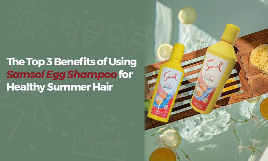 The Top 3 Benefits of Using Samsol Egg Shampoo for Healthy Summer Hair